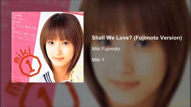 Miki Fujimoto - Shall We Love? (Fujimoto Version) смотреть онлайн