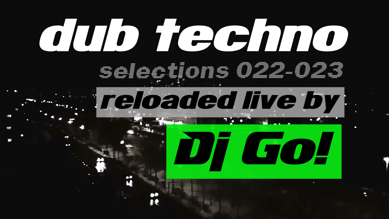 Dub Tecno || Selections 022-023 || Reloaded live by Dj Go! даб техно микс смотреть онлайн