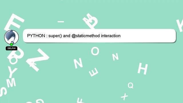PYTHON : super() and @staticmethod interaction смотреть онлайн
