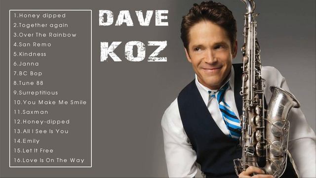 The Best Of Dave Koz - Dave Koz's Greatest Hits Full Album