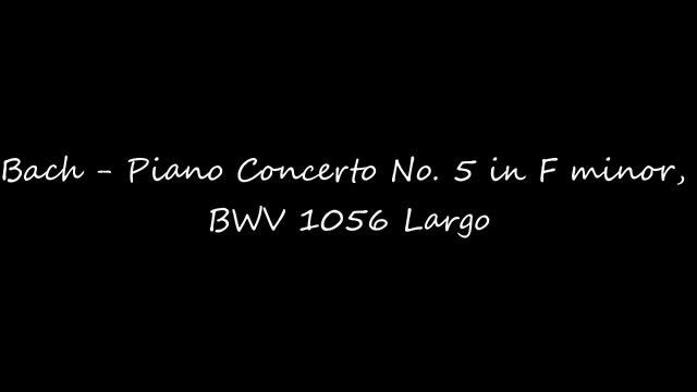 Bach - Piano Concerto No. 5 in F minor, BWV 1056 Largo. смотреть онлайн