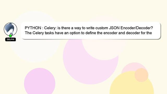 PYTHON : Celery: is there a way to write custom JSON Encoder/Decoder? смотреть онлайн
