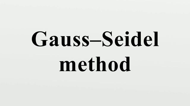 Gauss–Seidel method смотреть онлайн