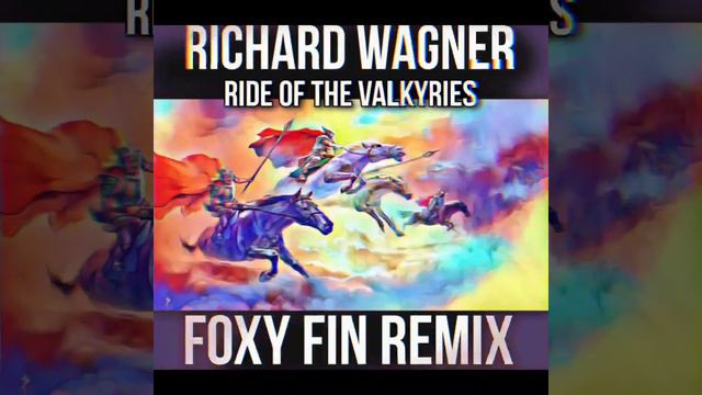 Richard Wagner - Ride of the Valkyries (FOXY FIN REMIX) смотреть онлайн