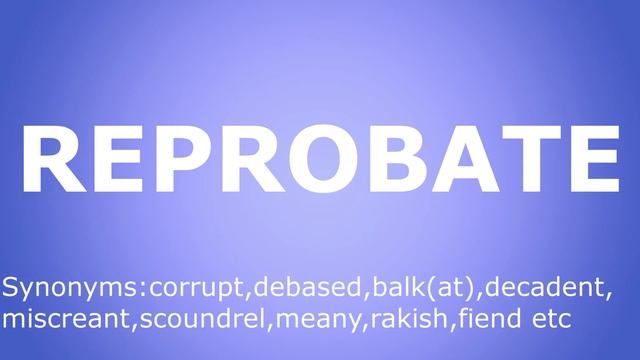 HOW TO SAY 'REPROBATE' and synonyms of 'REPROBATE' смотреть онлайн