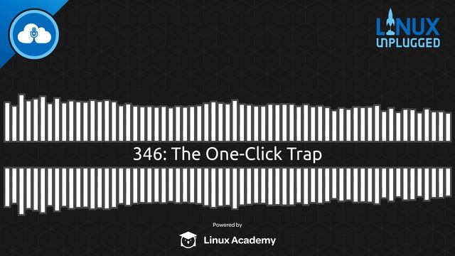 The One-Click Trap | LINUX Unplugged 346 смотреть онлайн