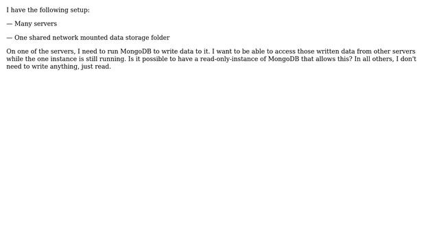 Is it possible to have a read-only MongoDB-instance on a database folder that already is used on... смотреть онлайн