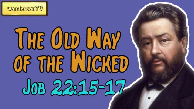 The Old Way of the Wicked – Job 22:15-17 || Charles Spurgeon смотреть онлайн
