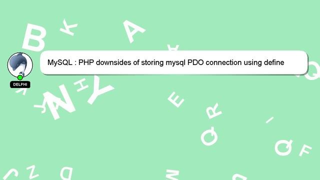 MySQL : PHP downsides of storing mysql PDO connection using define смотреть онлайн