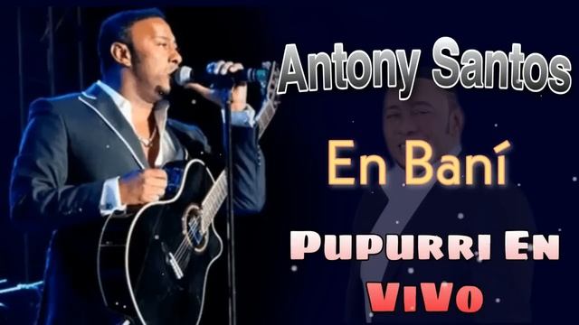 Antony Santos - En Baní Popurrí En Vivo [ Bachata Clásica ]