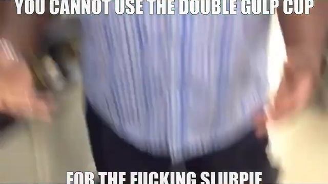 you cannot use the double gulp cup for the f*cking slurpie смотреть онлайн