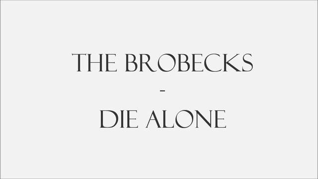 The Brobecks - Die alone смотреть онлайн