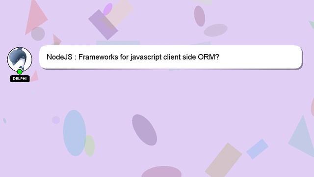 NodeJS : Frameworks for javascript client side ORM? смотреть онлайн