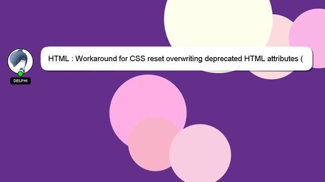HTML : Workaround for CSS reset overwriting deprecated HTML attributes (e.g. align, bgcolor)? смотреть онлайн
