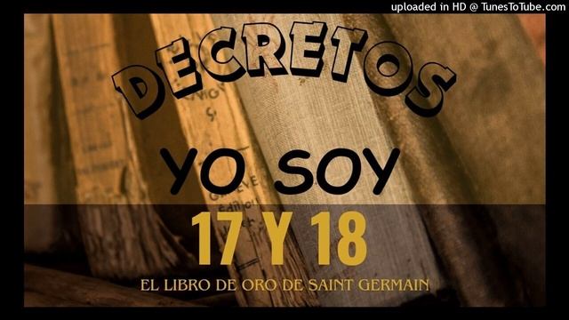 DECRETOS 17 y 18 afirmaciones del YO SOY смотреть онлайн