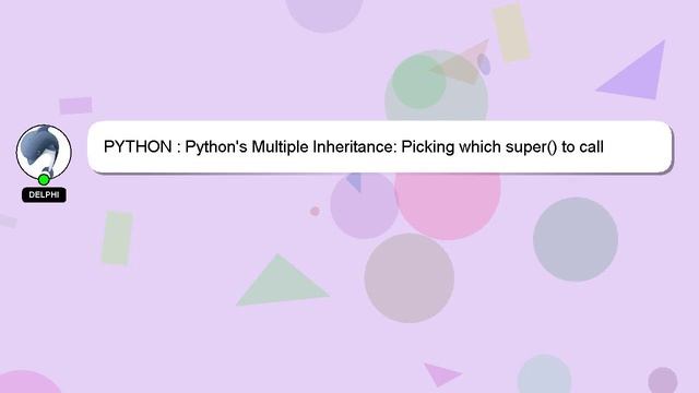 PYTHON : Python's Multiple Inheritance: Picking which super() to call смотреть онлайн