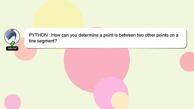 PYTHON : How can you determine a point is between two other points on a line segment? смотреть онлайн