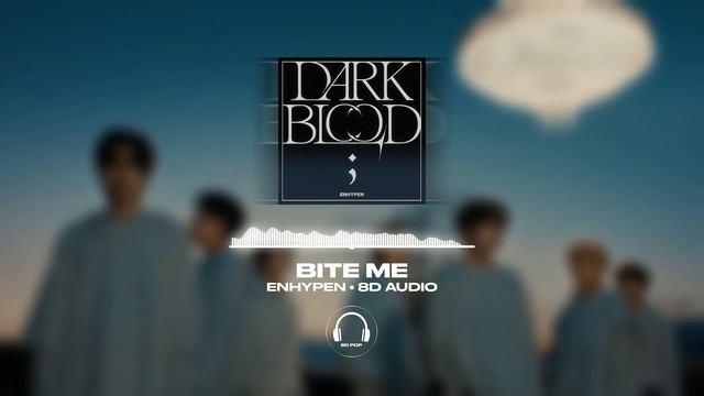 ENHYPEN (엔하이픈) - Bite Me [8D AUDIO] ?USE HEADPHONES?