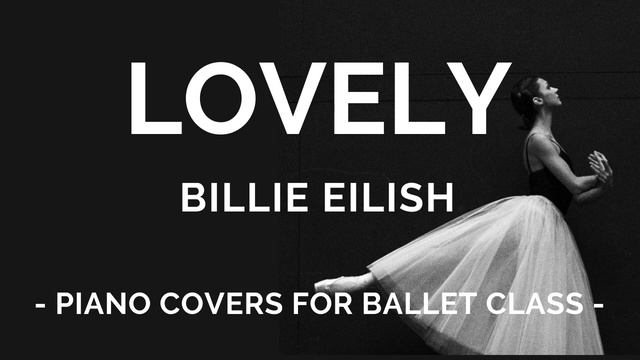 Lovely - Billie Eilish - Solo Piano - Piano Cover for Ballet Class смотреть онлайн