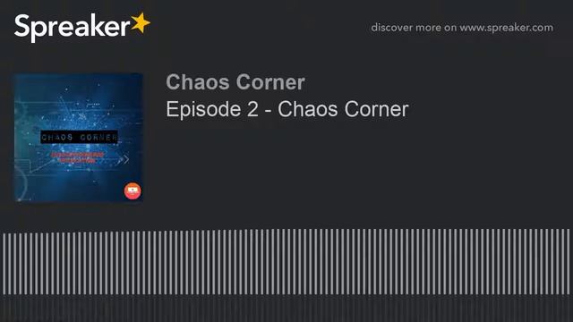 Episode 2 - Chaos Corner (part 2 of 2, made with Spreaker) смотреть онлайн