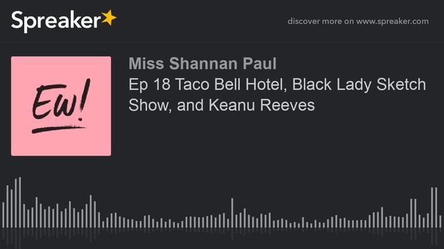 Ep 18 Taco Bell Hotel, Black Lady Sketch Show, and Keanu Reeves (part 1 of 4) смотреть онлайн