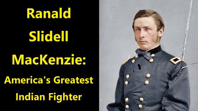 Ranald Slidell Mackenzie - America's Greatest Indian Fighter (6/17) смотреть онлайн