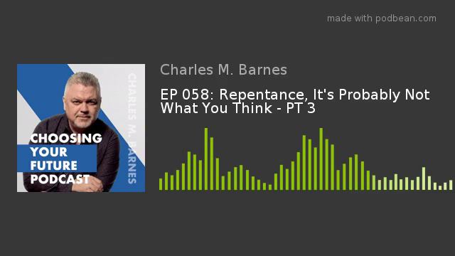 EP 058: Repentance, It's Probably Not What You Think - PT 3 смотреть онлайн