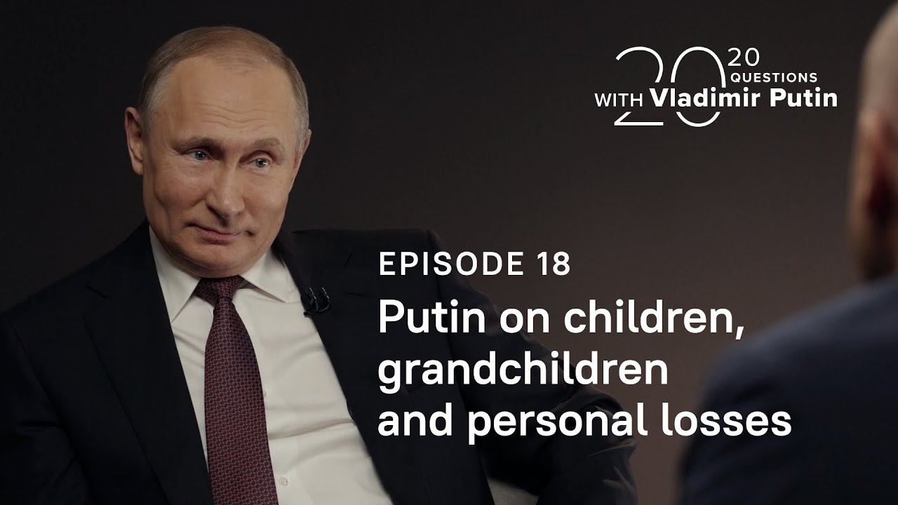 ‘20 Questions With Vladimir Putin’: Putin On Children, Grandchildren And Personal Losses