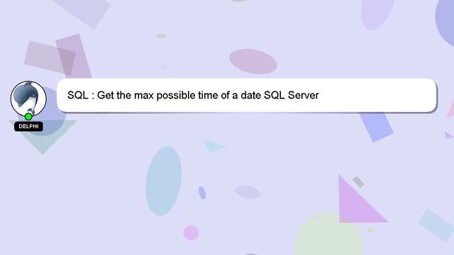 SQL : Get the max possible time of a date SQL Server смотреть онлайн