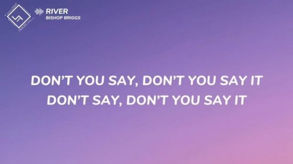 Bishop Briggs - River (Lyrics)