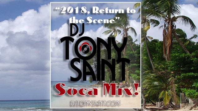 DJ Tony Saint's 2018 Return To The Scene Soca Groovy Mix смотреть онлайн