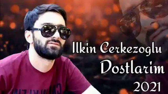 Ilkin Cerkezoglu - Dostlarim смотреть онлайн