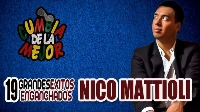 NICO MATTIOLI - 19 Grandes Exitos ENGANCHADOS