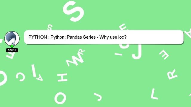 PYTHON : Python: Pandas Series - Why use loc? смотреть онлайн