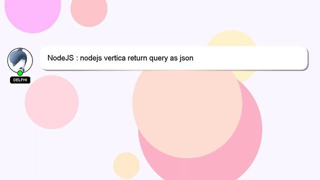 NodeJS : nodejs vertica return query as json смотреть онлайн
