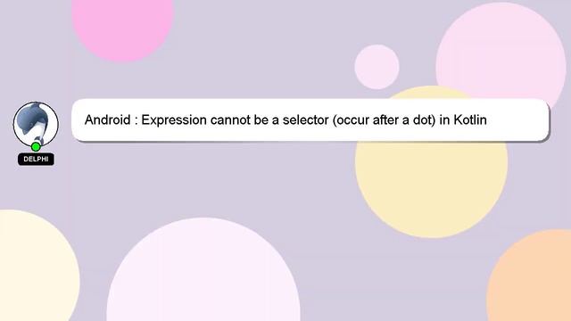 Android : Expression cannot be a selector (occur after a dot) in Kotlin смотреть онлайн