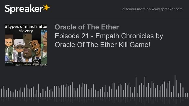 Episode 21 - Empath Chronicles by Oracle Of The Ether Kill Game! смотреть онлайн