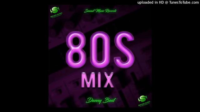 80s Mix |Sound Music Récords |Mixed by Danny Beat смотреть онлайн
