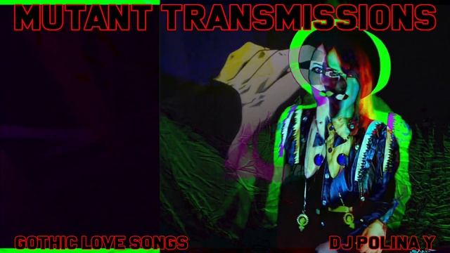 GOTHIC LOVE SONGS - MUTANT  TRANSMISSIONS DJ Polina Y #Goth #Postpunk #Coldwave #Synth #Wave #Gothi