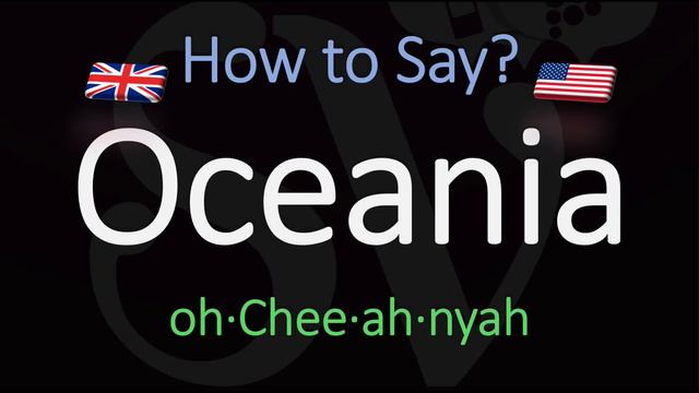 How to Pronounce Oceania? (CORRECTLY) Meaning & Pronunciation