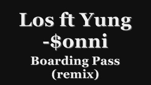 Los ft Yung $onni-Boarding Pass (remix) смотреть онлайн