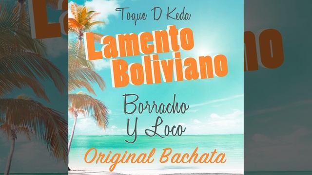 Lamento Boliviano: Borracho Y Loco (Original Bachata)