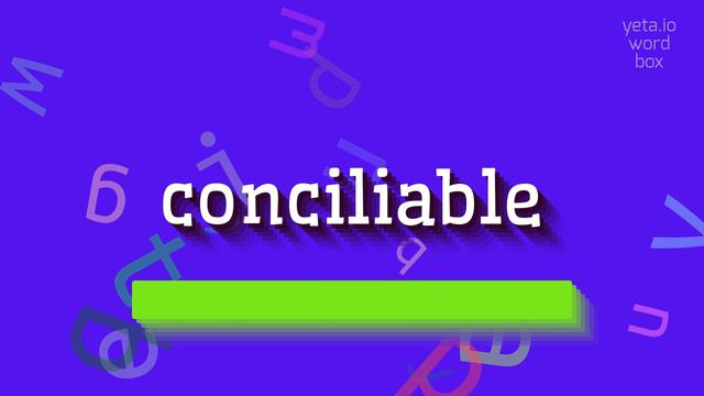 CONCILIABLE - HOW TO SAY CONCILIABLE? #conciliable смотреть онлайн