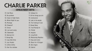 Charlie Parker Greatest Hits Full Album ~ The Best of Charlie Parker ~ Charlie Best Songs Collectio