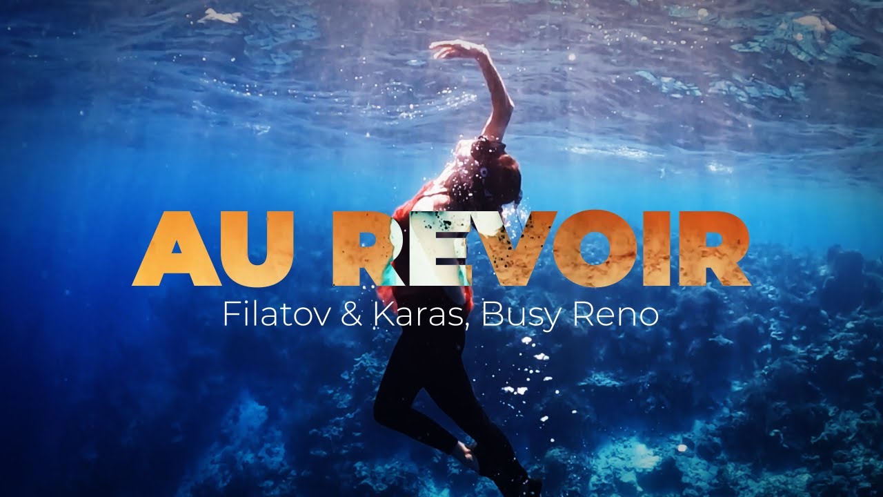 Filatov & Karas, Busy Reno — Au Revoir (Official Mood Video) смотреть онлайн