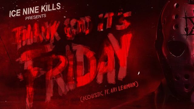 Ice Nine Kills - Thank God It's Friday (Acoustic feat. Ari Lehman) смотреть онлайн