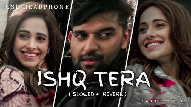 🎧ISHQ TERA👸🥀LOFI SONG (SLOWED + REVERB) -GURU RANDHAWA [🎧USE HEADPHONE🎧] смотреть онлайн