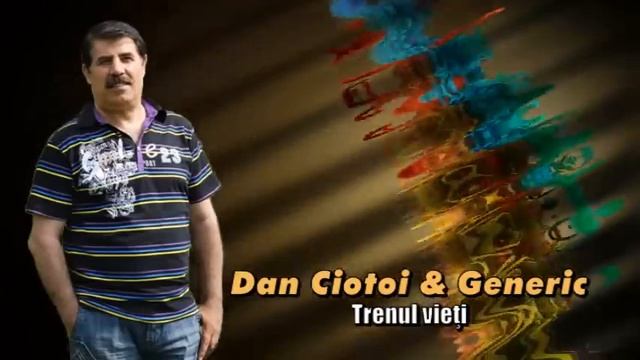 DAN CIOTOI & GENERIC - TRENUL VIETII