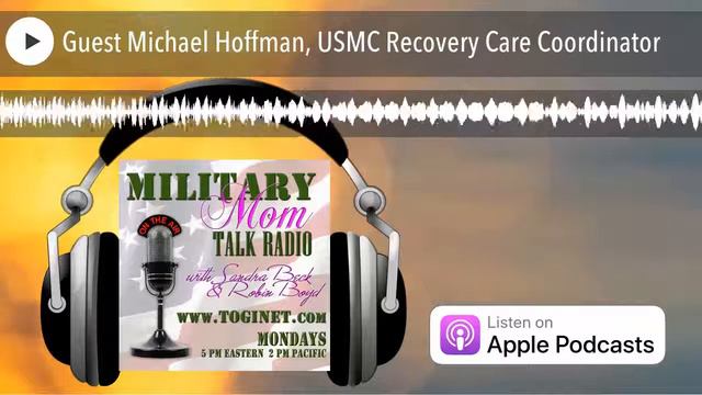 Guest Michael Hoffman, USMC Recovery Care Coordinator смотреть онлайн