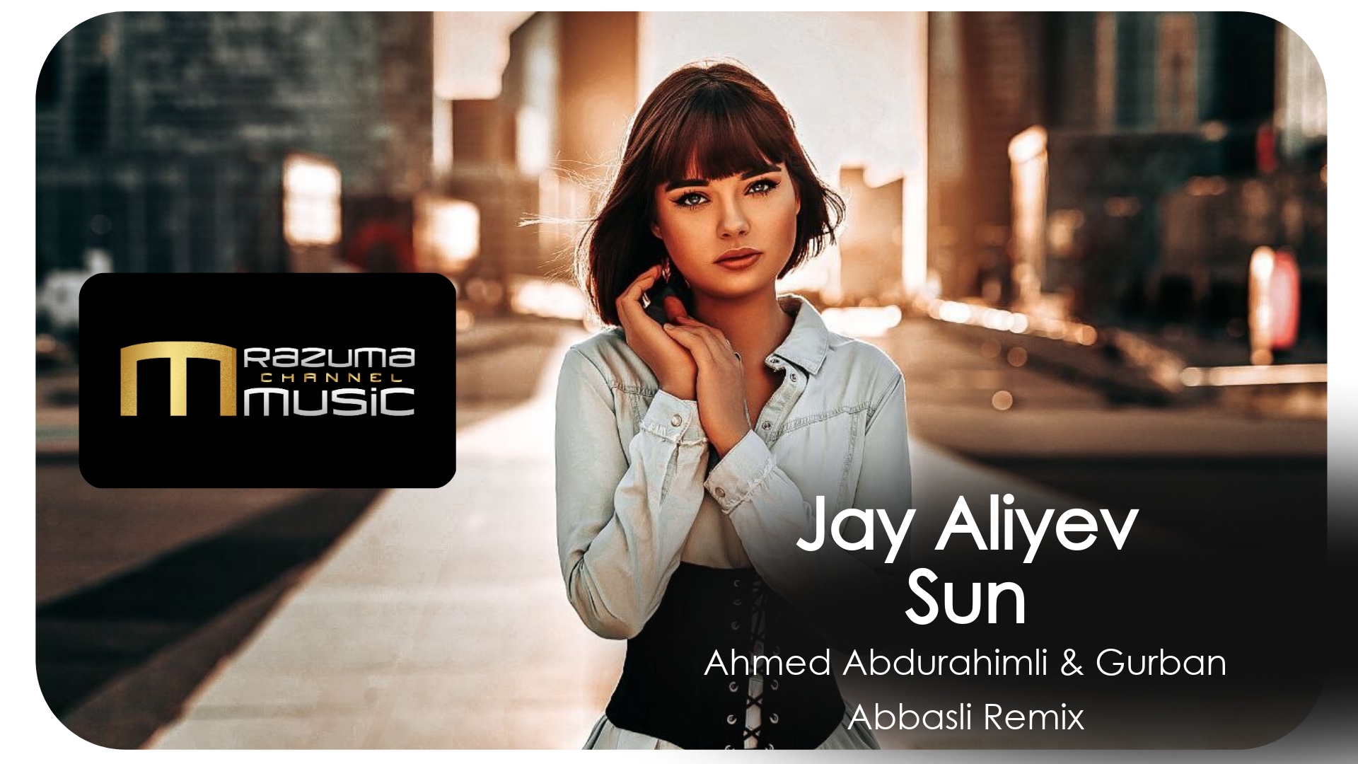 Jay Aliyev - Sun Ahmed Abdurahimli & Gurban Abbasli Remix (Original_Mix) | New Music | New Tracks
